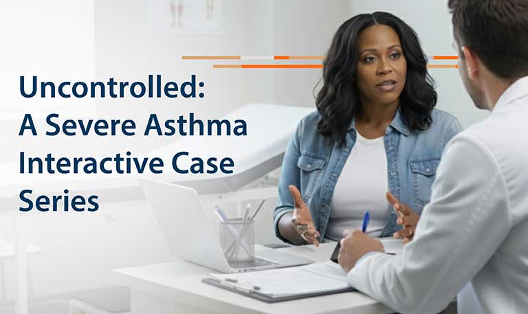 Uncontrolled: A Severe Asthma Interactive Case Series